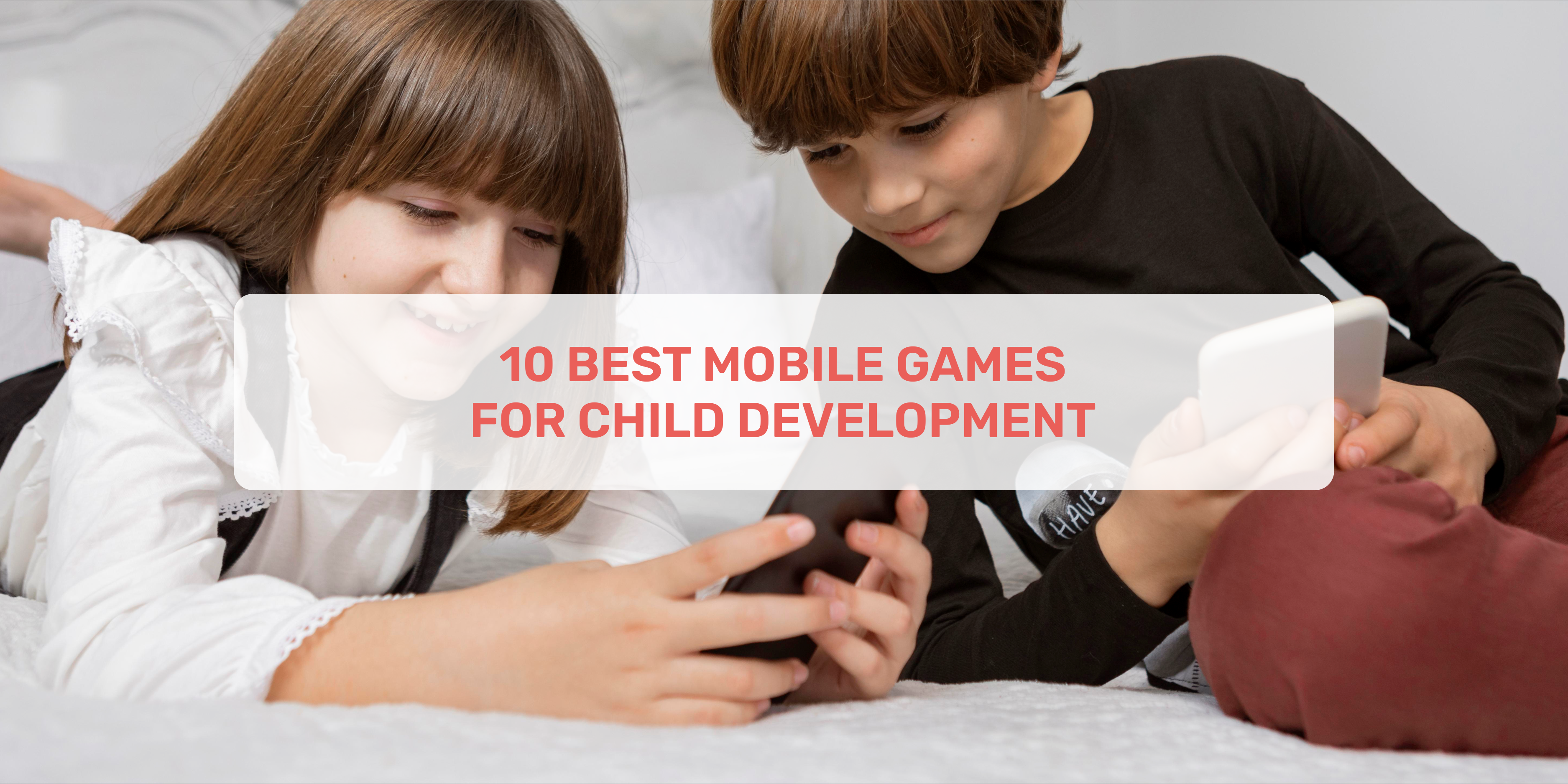 mobile games, best mobile games, 10 best mobile games, child development