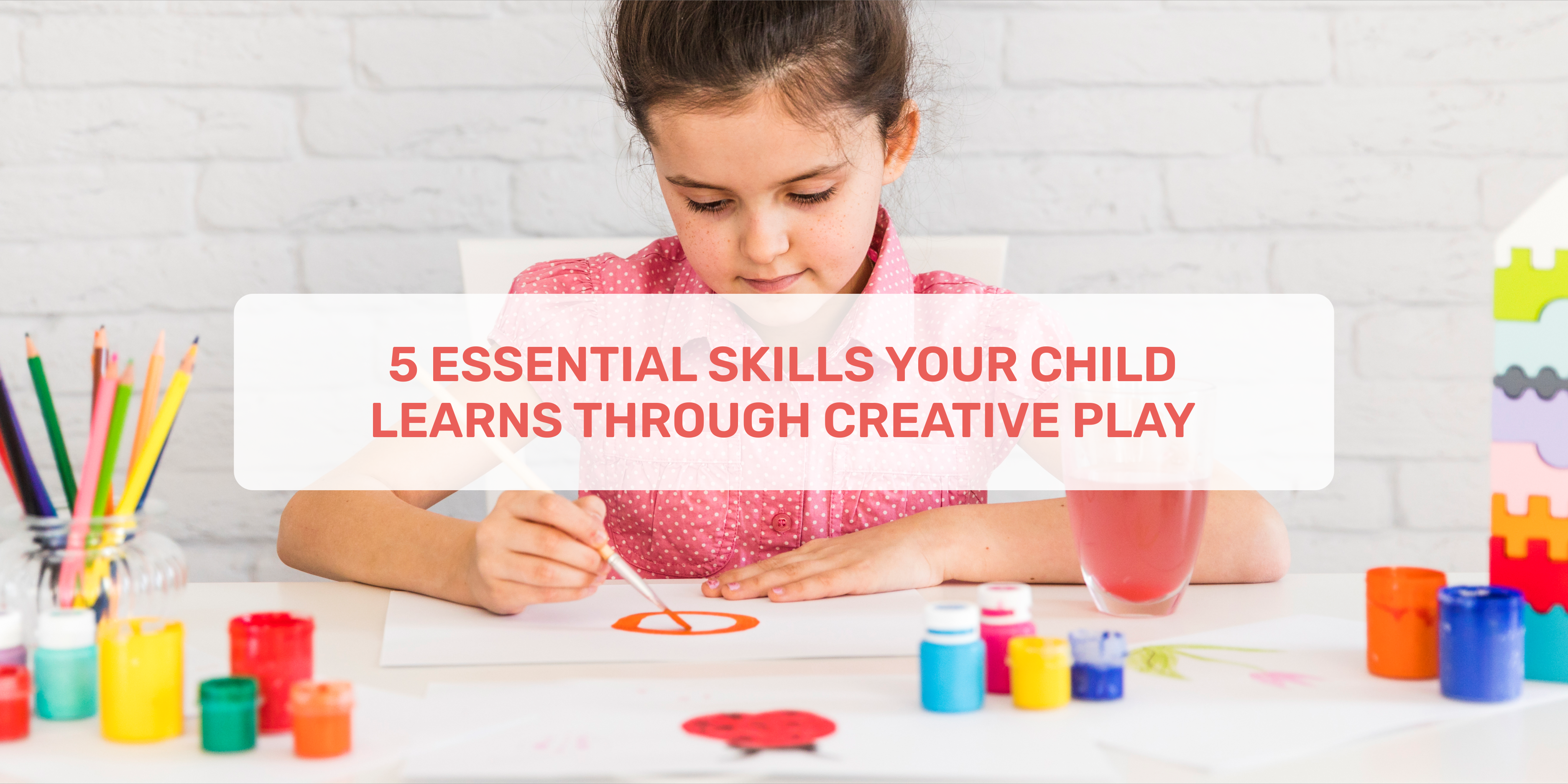 Creative Play, essential skills, 5 essential skills your child learns