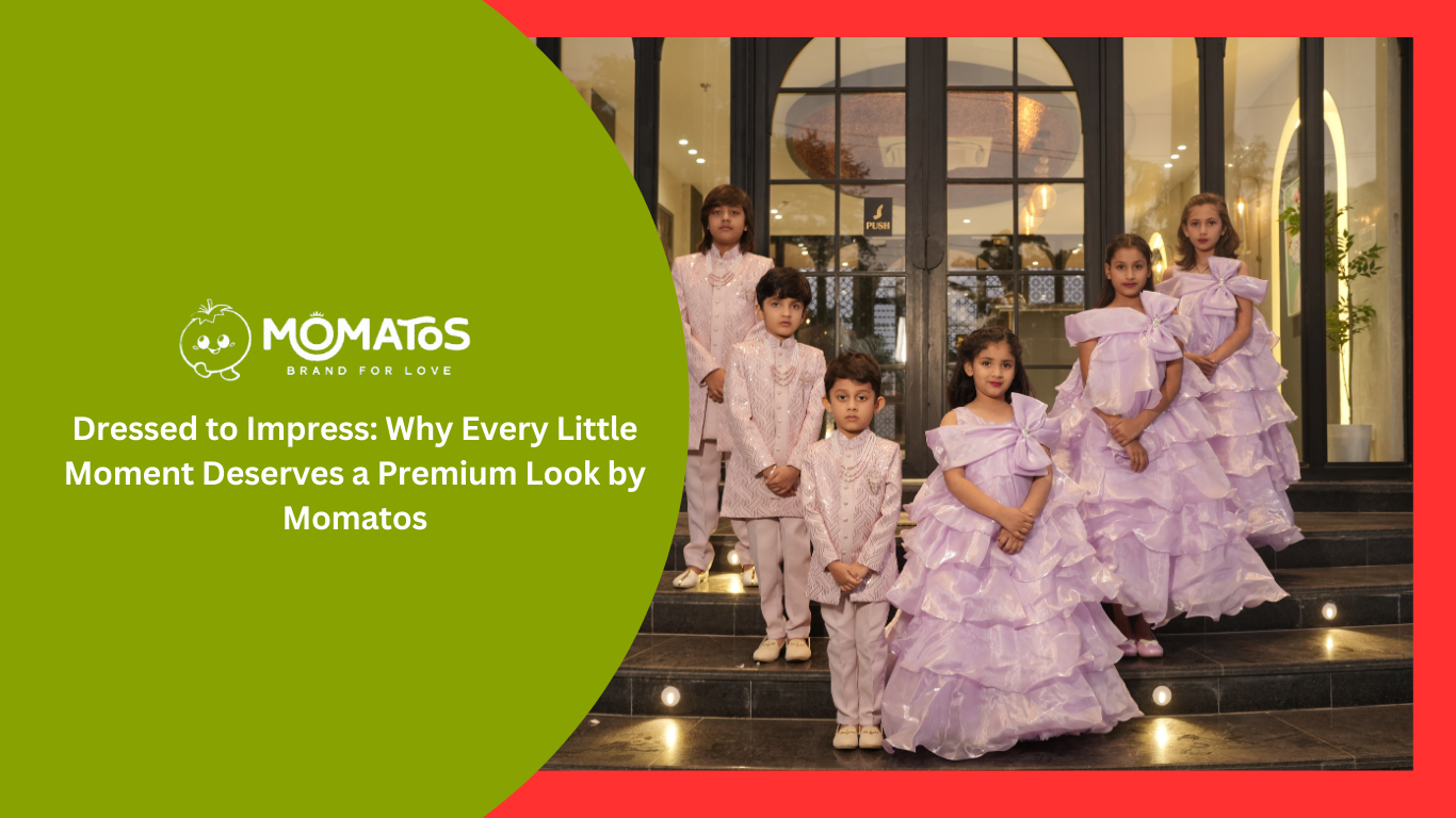 Dressed to Impress: Why Every Little Moment Deserves a Premium Look by Momatos
