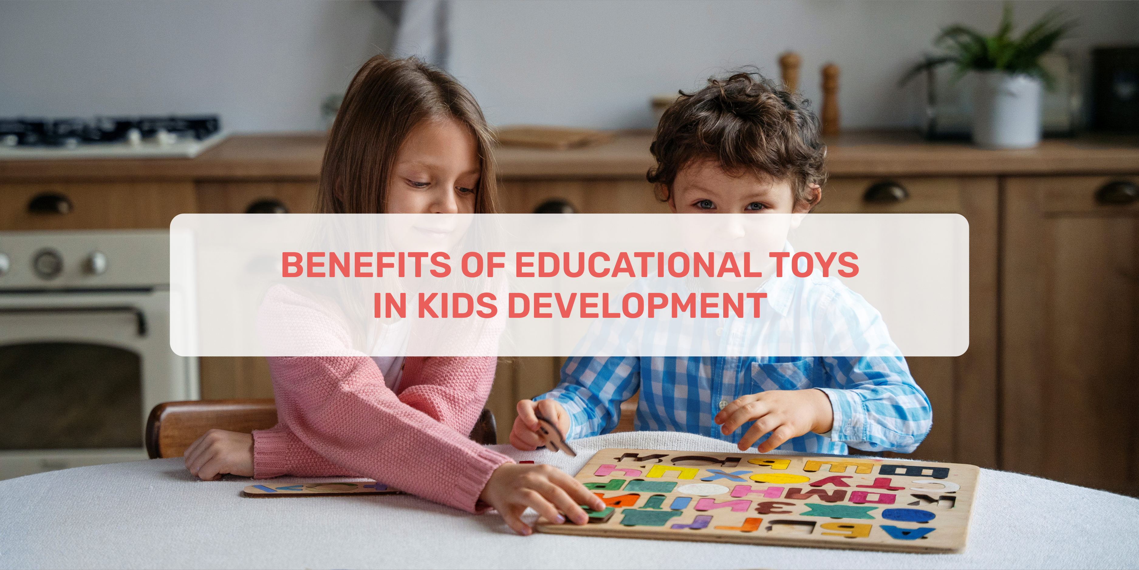 educational toys, Kids Development, benefits of educational toys