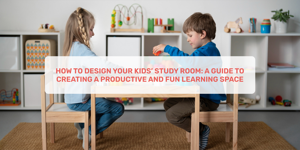 How To Design Your Kids’ Study Room A Guide To Creating A Productive