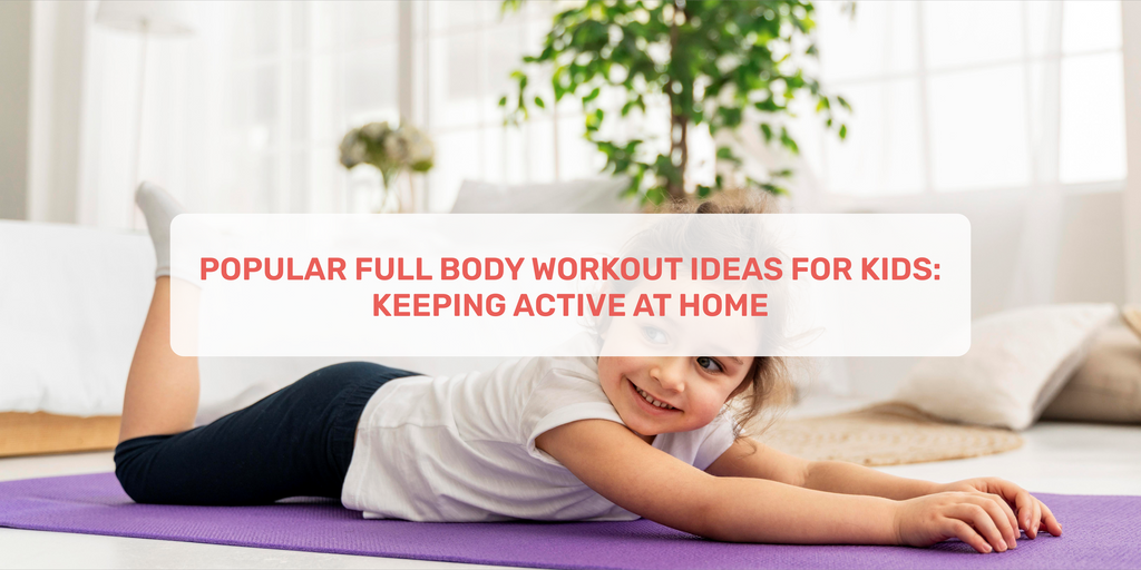 Popular Full Body Workout Ideas For Kids: Keeping Active At Home – Momatos