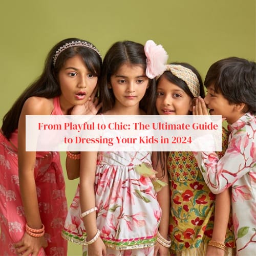 From Playful to Chic: The Ultimate Guide to Dressing Your Kids in 2024