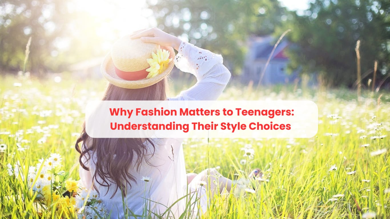 Why Fashion Matters to Teenagers: Understanding Their Style Choices