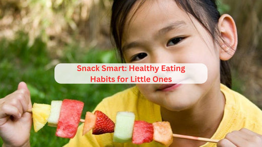 Snack Smart: Healthy Eating Habits for Little Ones