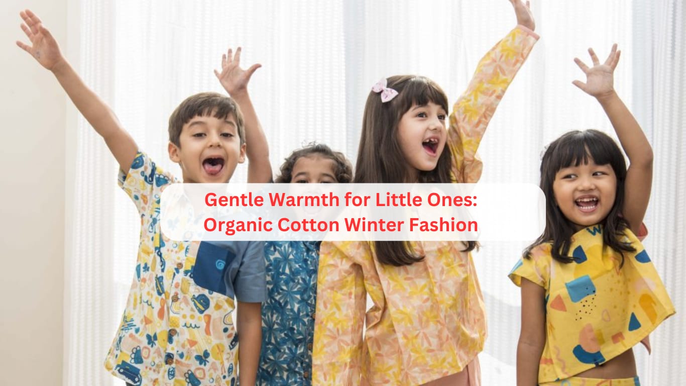 Gentle Warmth for Little Ones: Organic Cotton Winter Fashion